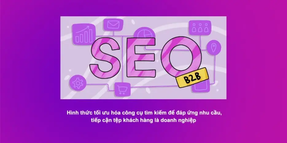 SEO B2B Là Gì? Hướng Dẫn Xây Dựng Chiến Lược SEO B2B Từ A đến Z