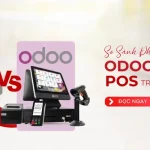 So Sánh Tính Năng Odoo POS Và Hệ Thống POS Truyền Thống