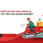 Thiết Kế App Giao Hàng: Xu Hướng Tất Yếu Để Doanh Nghiệp Tăng Trưởng