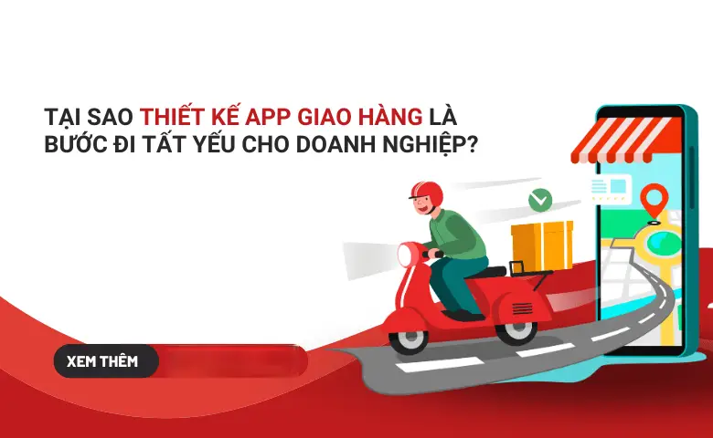 Thiết Kế App Giao Hàng: Xu Hướng Tất Yếu Để Doanh Nghiệp Tăng Trưởng