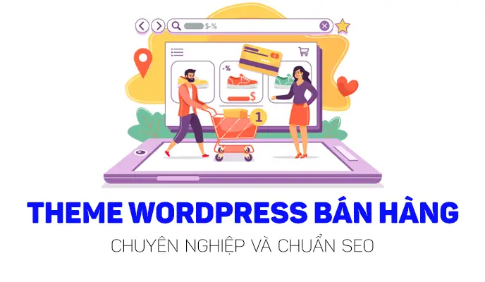 Top 10+ Theme WordPress Bán Hàng Chuẩn SEO, Thiết Kế Đẹp & Chuyên Nghiệp Nhất 07/2025