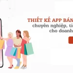 Thiết Kế App Bán Hàng Chuyên Nghiệp – Giải Pháp Tiết Kiệm Cho Doanh Nghiệp