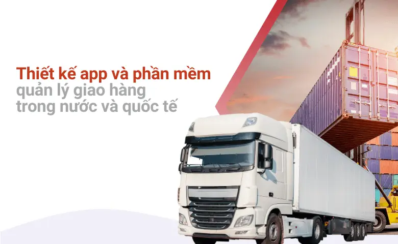 Thiết Kế App – Phần Mềm Quản Lý Giao Hàng Nội Địa Và Quốc Tế Chuyên Nghiệp