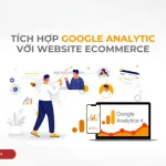 Tích Hợp GA4 Cho Website Ecommerce Để Theo Dõi Hành Vi Khách Hàng Hiệu Quả