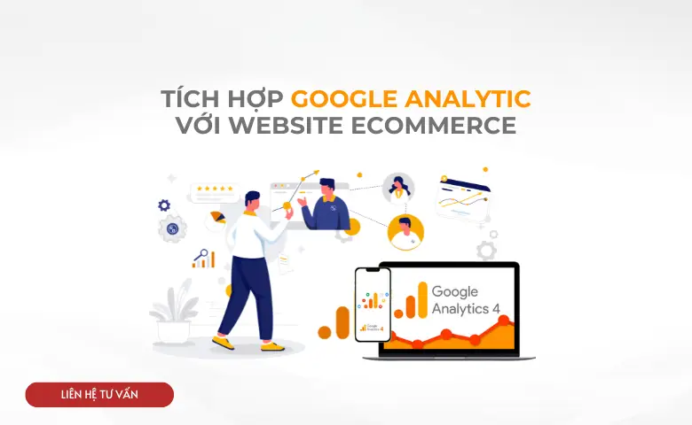 Tích Hợp GA4 Cho Website Ecommerce Để Theo Dõi Hành Vi Khách Hàng Hiệu Quả