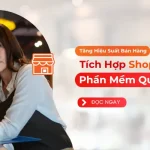 Giải Pháp Tích Hợp Shopee Với Phần Mềm Quản Lý Kho Giúp Tăng Trưởng Doanh Số