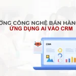 Tích Hợp AI Vào CRM: Đột Phá Công Nghệ Bán Hàng 07/2025