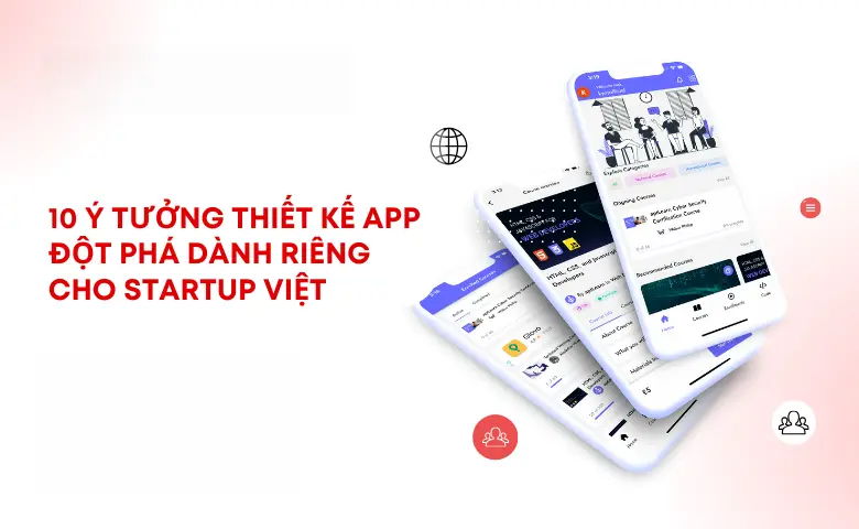 Top 10 Ý Tưởng Thiết Kế App Đột Phá Cho Startup Việt 07/2025