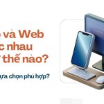 App và Website Khác Nhau Như Thế Nào? Nên Chọn Giải Pháp Nào Cho Doanh Nghiệp?