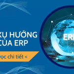 Cập Nhật 08/2025: Top 5 Xu Hướng Phát Triển ERP Dẫn Đầu Thị Trường