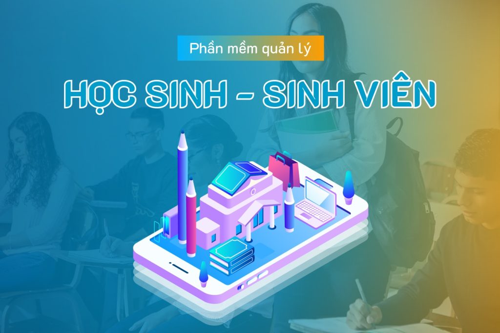 Thiết Kế Phần Mềm Quản Lý Học Sinh, Giáo Viên Theo Yêu Cầu – Tùy Biến Linh Hoạt