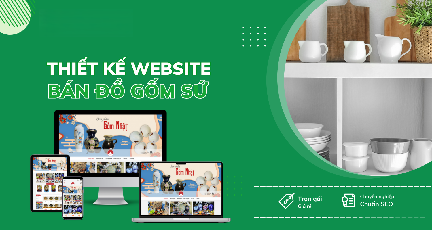 Thiết kế website gốm sứ chuyên nghiệp – chuẩn seo, dễ lên top google