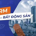 Phần Mềm CRM Cho Bất Động Sản: Giải Pháp Quản Lý Khách Hàng Tối Ưu