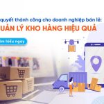 Bí Quyết Quản Lý Kho Logistics Cho Doanh Nghiệp Vừa Và Nhỏ