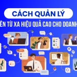 05 Bí Quyết Quản Lý Doanh Nghiệp Từ Xa Hiệu Quả