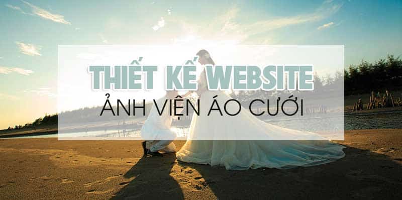 Thiết Kế Website Studio, Áo Cưới Trang Nhã, Đậm Dấu Ấn Thương Hiệu 1 Thiết kế website studio, áo cưới trang nhã, đậm dấu ấn thương hiệu