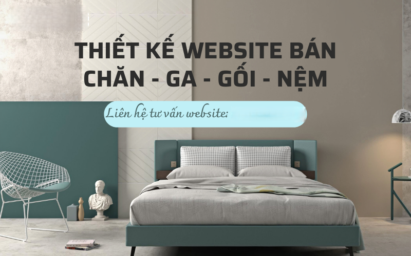 Thiết kế website bán chăn ga gối đệm đẹp hiện đại – chuẩn seo, thu hút khách hàng