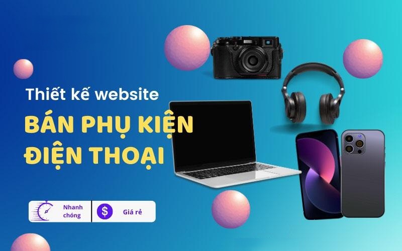 Thiết Kế Website Bán Phụ Kiện Điện Thoại Chuẩn SEO, Giao Diện Chuyên Nghiệp 1 Thiết kế website bán phụ kiện điện thoại chuẩn seo, giao diện chuyên nghiệp