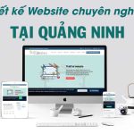 Top 7 Công Ty Thiết Kế Website Uy Tín, Chuyên Nghiệp Nhất Tại Quảng Ninh