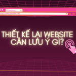 Thiết Kế Lại Website – Giải Pháp Tăng Trưởng Doanh Thu Nâng Cao Hiệu Quả Kinh Doanh