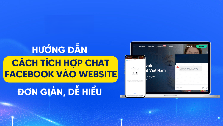Tích Hợp Chat Facebook Vào Website – Hướng Dẫn Đơn Giản, Ai Cũng Làm Được