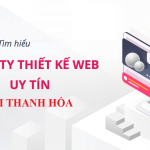 Top 6 Công Ty Thiết Kế Website Uy Tín, Chuyên Nghiệp Nhất Tại Thanh Hóa