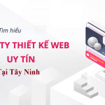 Top 5 công ty thiết kế website uy tín tại Tây Ninh chuyên nghiệp chuẩn SEO
