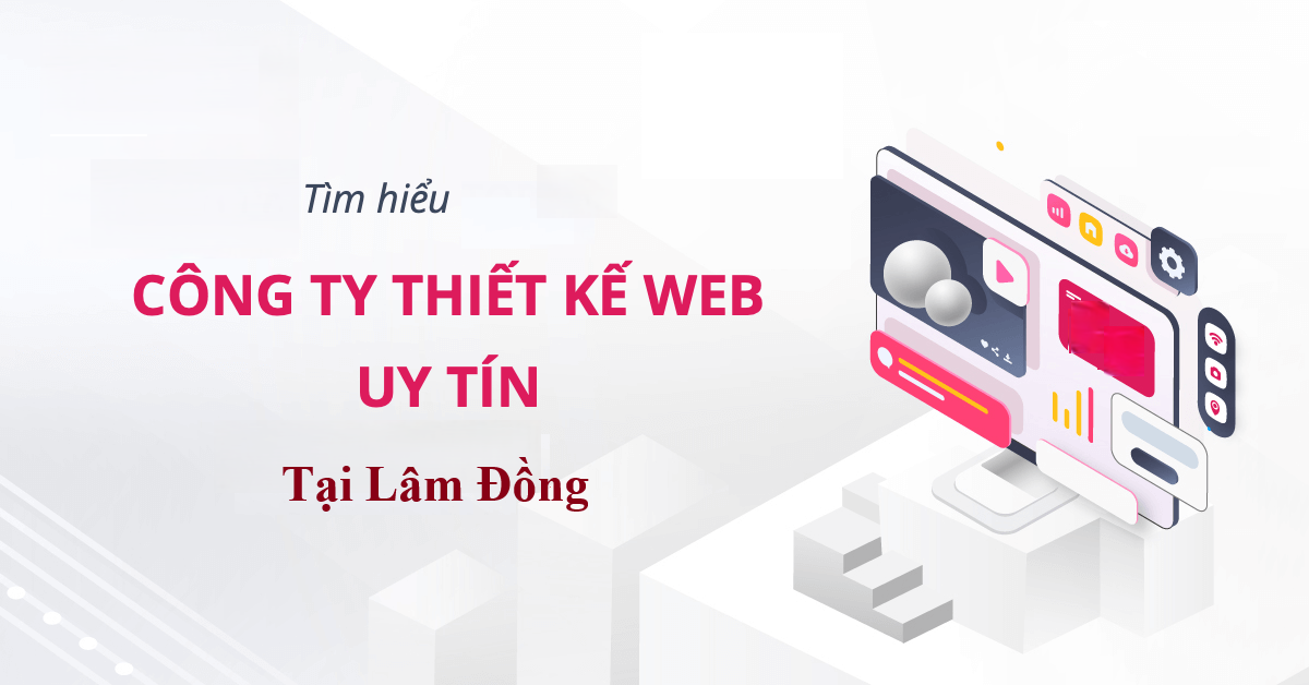 Top 5 công ty thiết kế website uy tín, chuyên nghiệp chuẩn seo tại lâm đồng
