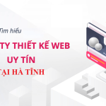 Top 5 Công Ty Thiết Kế Website Uy Tín, Chuyên Nghiệp Nhất Tại Hà Tĩnh