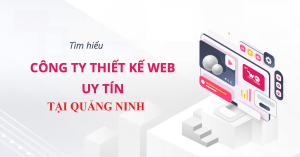 Top 6 công ty thiết kế website uy tín, chuyên nghiệp nhất tại quảng ninh