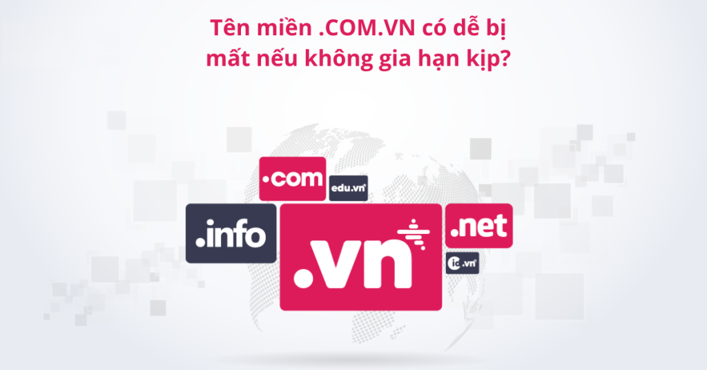 Tên miền .COM.VN có bị mất nếu quên gia hạn? Giải đáp chi tiết