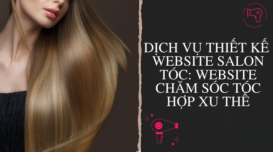 Thiết kế Website Salon Tóc Chuyên Nghiệp – Chuẩn SEO lên top Google