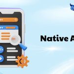 Native App là gì? Phân biệt chi tiết với Web App và Hybrid App