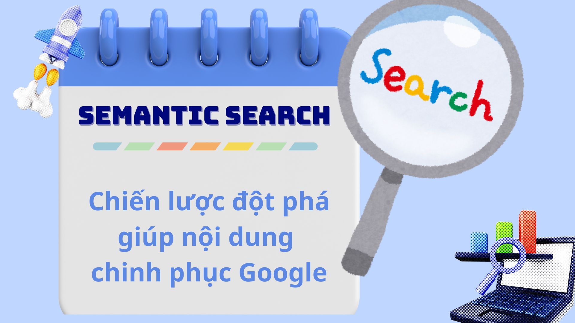 Semantic Search - Chiến lược đột phá giúp nội dung chinh phục Google 8 Semantic search – chiến lược đột phá giúp nội dung chinh phục google