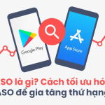 Tối ưu ASO trên App Store và Google Play: Những điểm khác biệt cần biết