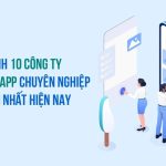 Top 10 Công Ty Thiết Kế App Uy Tín, Chuyên Nghiệp Nhất