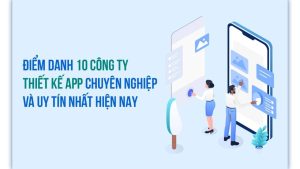 Công ty thiết kế app uy tín