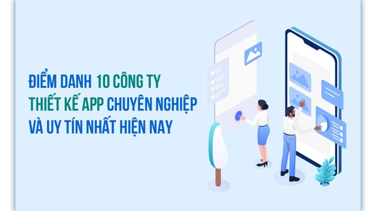 Top 10 Công Ty Thiết Kế App Uy Tín, Chuyên Nghiệp Nhất 12 Top 10 công ty thiết kế app uy tín, chuyên nghiệp nhất