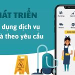 Hướng dẫn từ A – Z cách phát triển ứng dụng dịch vụ tại nhà theo yêu cầu