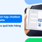 7 Bước Tích Hợp Chatbot Vào Website Giúp Nhân Đôi Doanh Số Bán Hàng