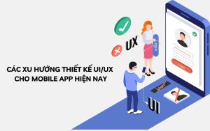 Xu hướng thiết kế ứng dụng di động hàng đầu là gì?