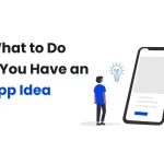 Có Ý Tưởng App? Đây Là Hướng Dẫn Đầy Đủ Những Việc Cần Làm Tiếp Theo