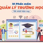 Top 10 Phần Mềm Quản Lý Trường Học Và Giáo Dục Uy Tín Nhất Hiện Nay