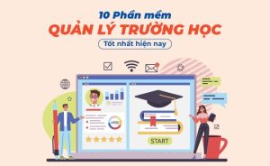 Phần mềm quản lý trường học, giáo dục uy tín nhất