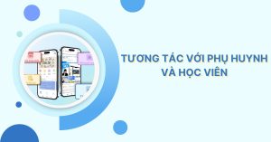 Giải pháp tương tác trực tuyến hiệu quả với phụ huynh