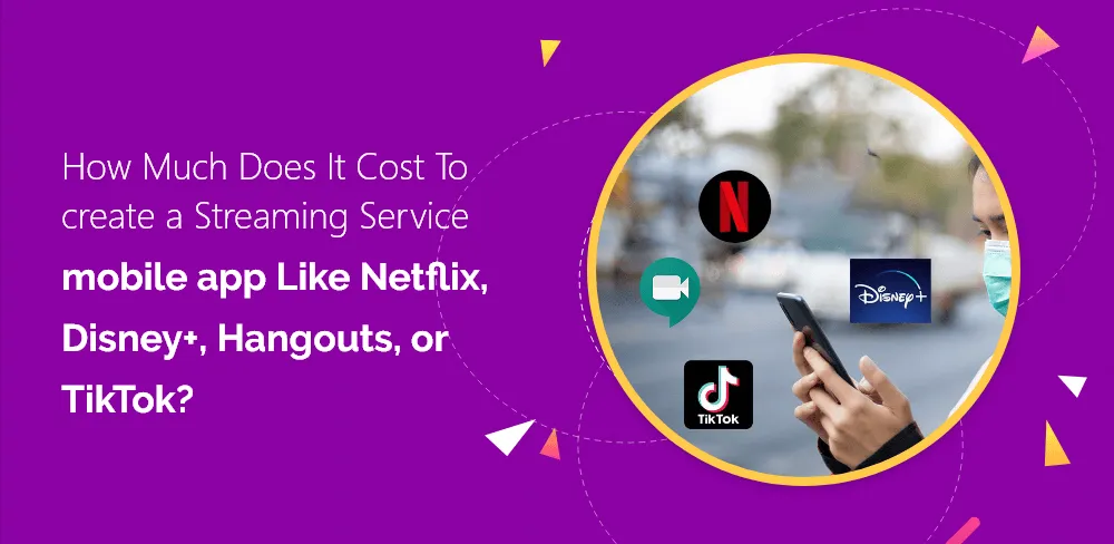 Chi Phí Phát Triển App Streaming Như Netflix, Disney+ Hay TikTok Là Bao Nhiêu?