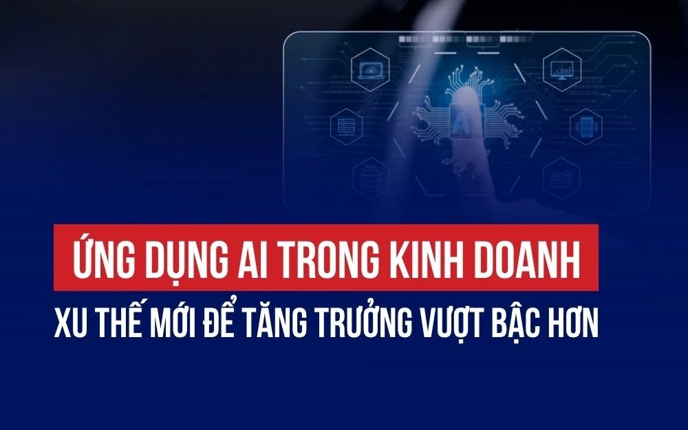 Doanh Nghiệp Ứng Dụng AI Trong Phát Triển Sản Phẩm: Cơ Hội, Chi Phí Và Lộ Trình