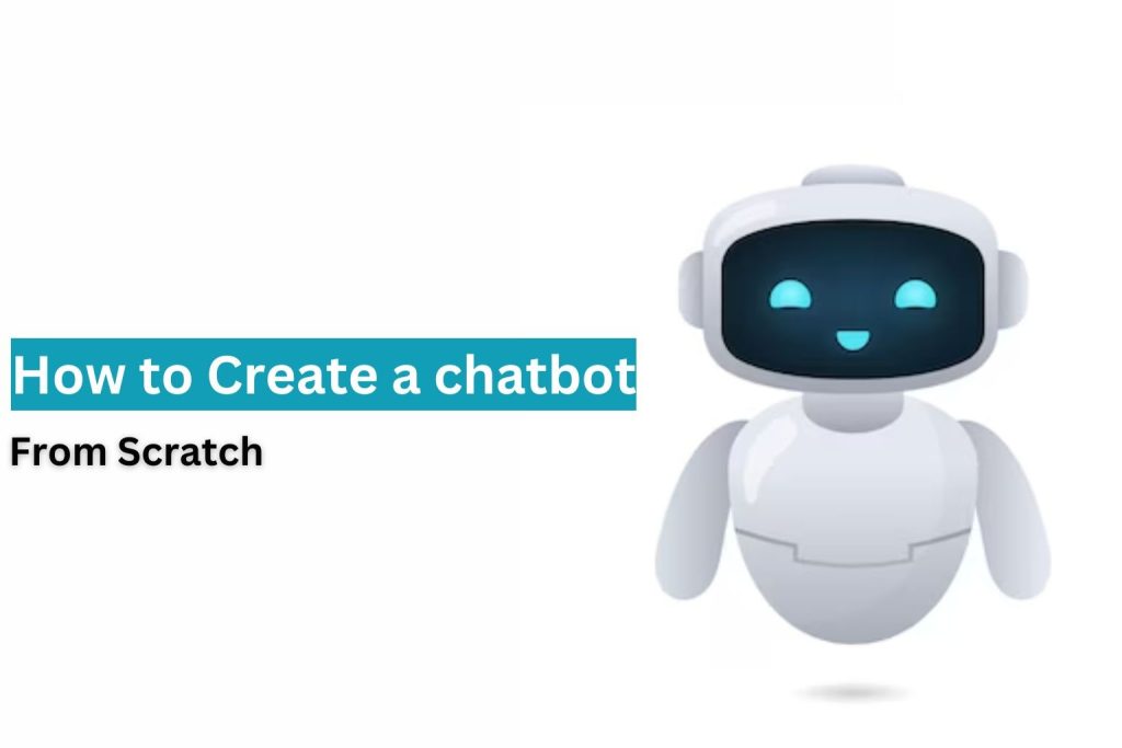 Hướng dẫn từng bước xây dựng Chatbot từ A đến Z