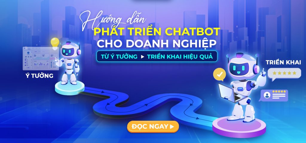 Phát Triển AI Chatbot: Hướng Dẫn Toàn Diện Từ A–Z