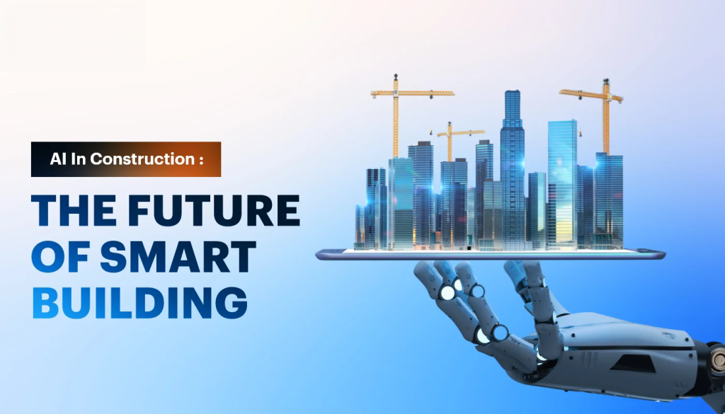 Vai Trò Của AI Trong Việc Định Hình Tương Lai Ngành Xây Dựng